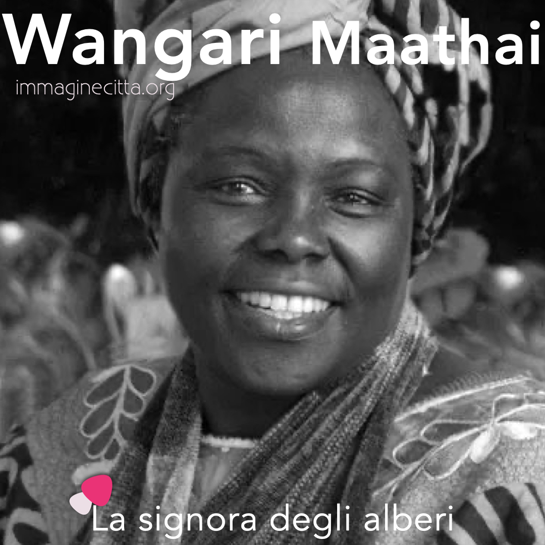 Wangari Mathaai, la signora degli alberi - 17 maggio 2021